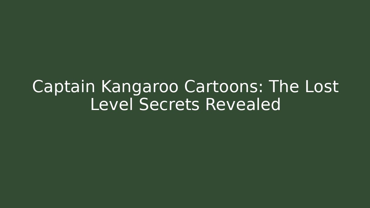 Captain Kangaroo Cartoons: The Lost Level Secrets Revealed - Critter Realm