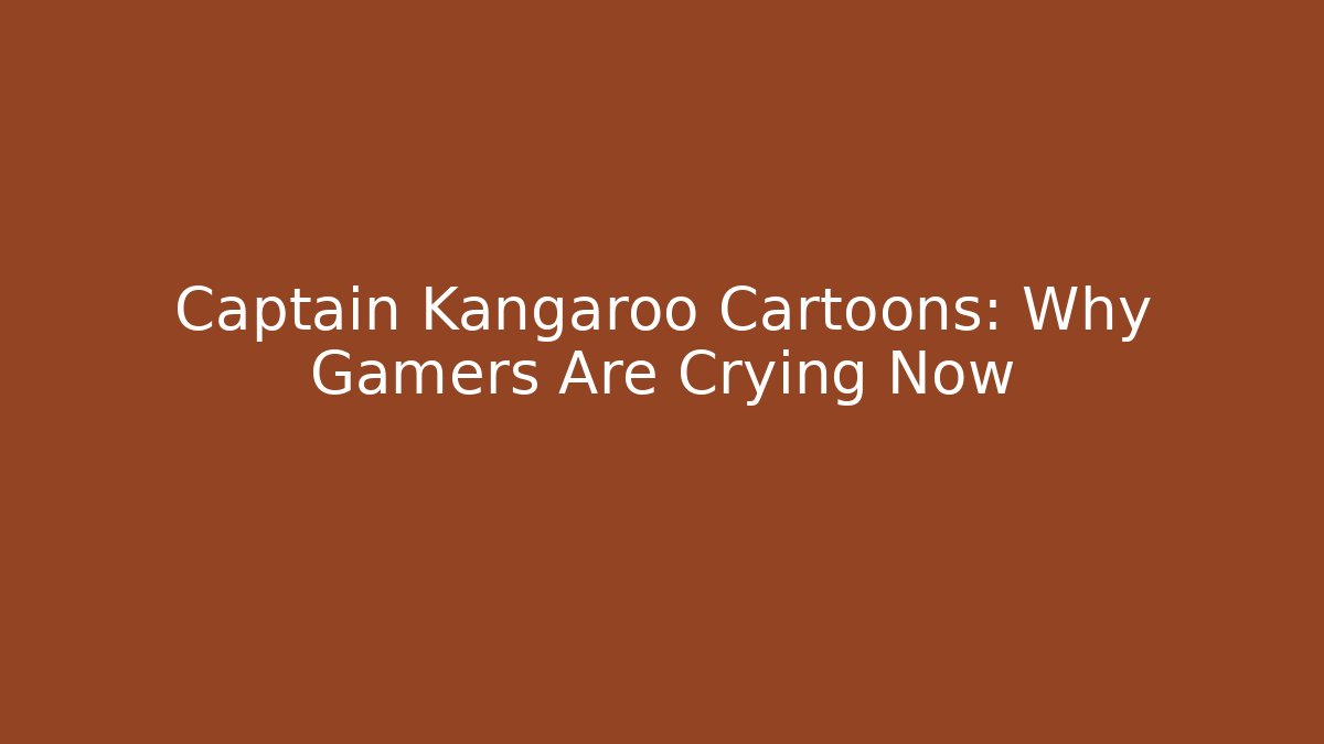 Captain Kangaroo Cartoons: Why Gamers Are Crying Now