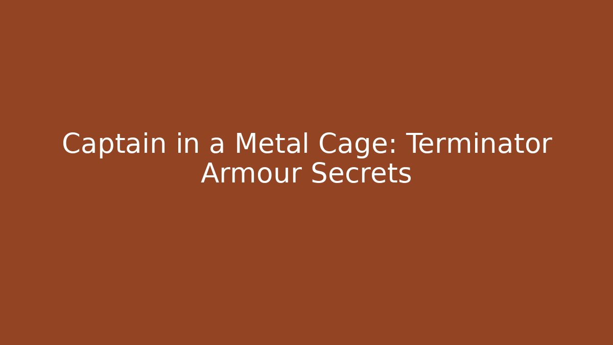 Captain in a Metal Cage: Terminator Armour Secrets