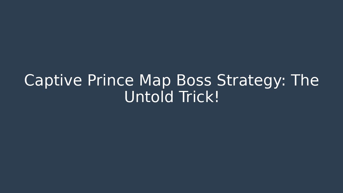 Captive Prince Map Boss Strategy: The Untold Trick!