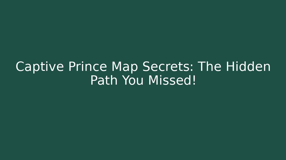Captive Prince Map Secrets: The Hidden Path You Missed!