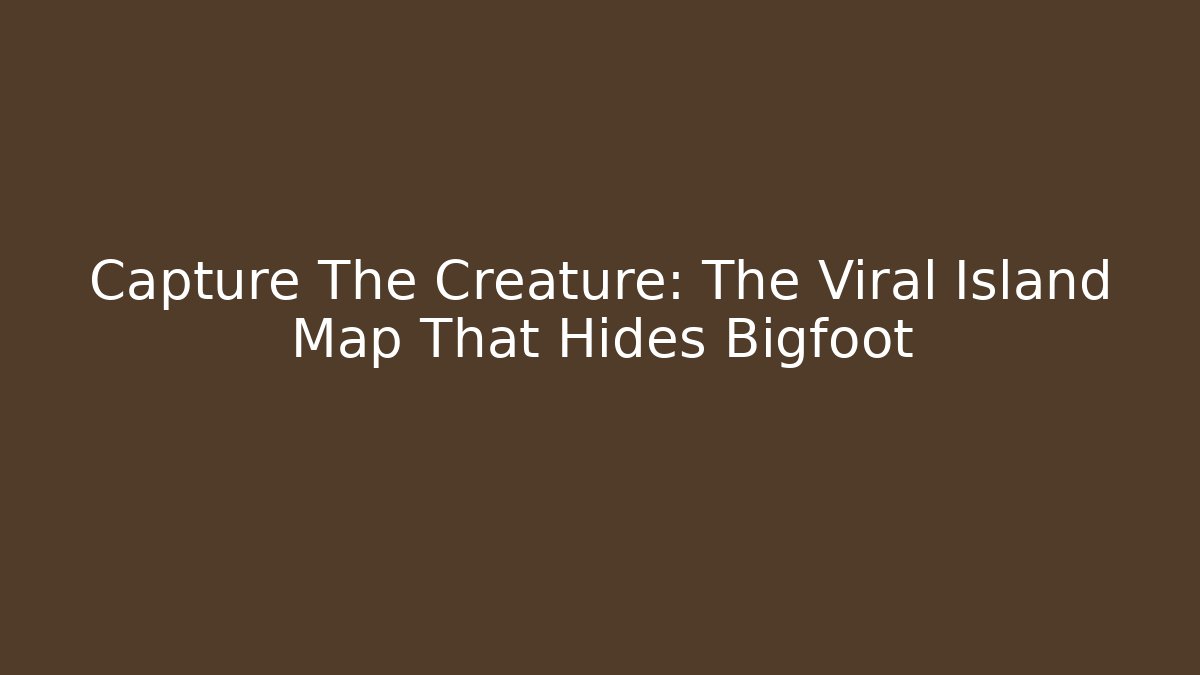Capture The Creature: The Viral Island Map That Hides Bigfoot - Critter Realm
