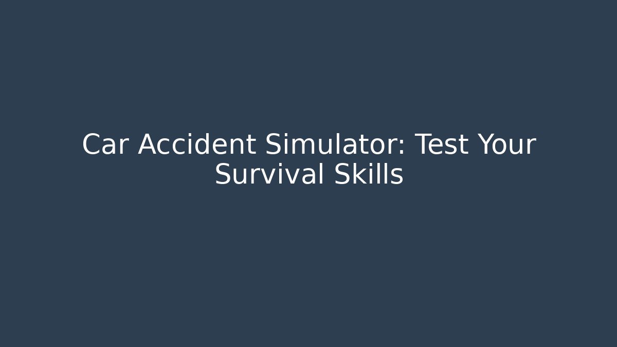 Car Accident Simulator: Test Your Survival Skills