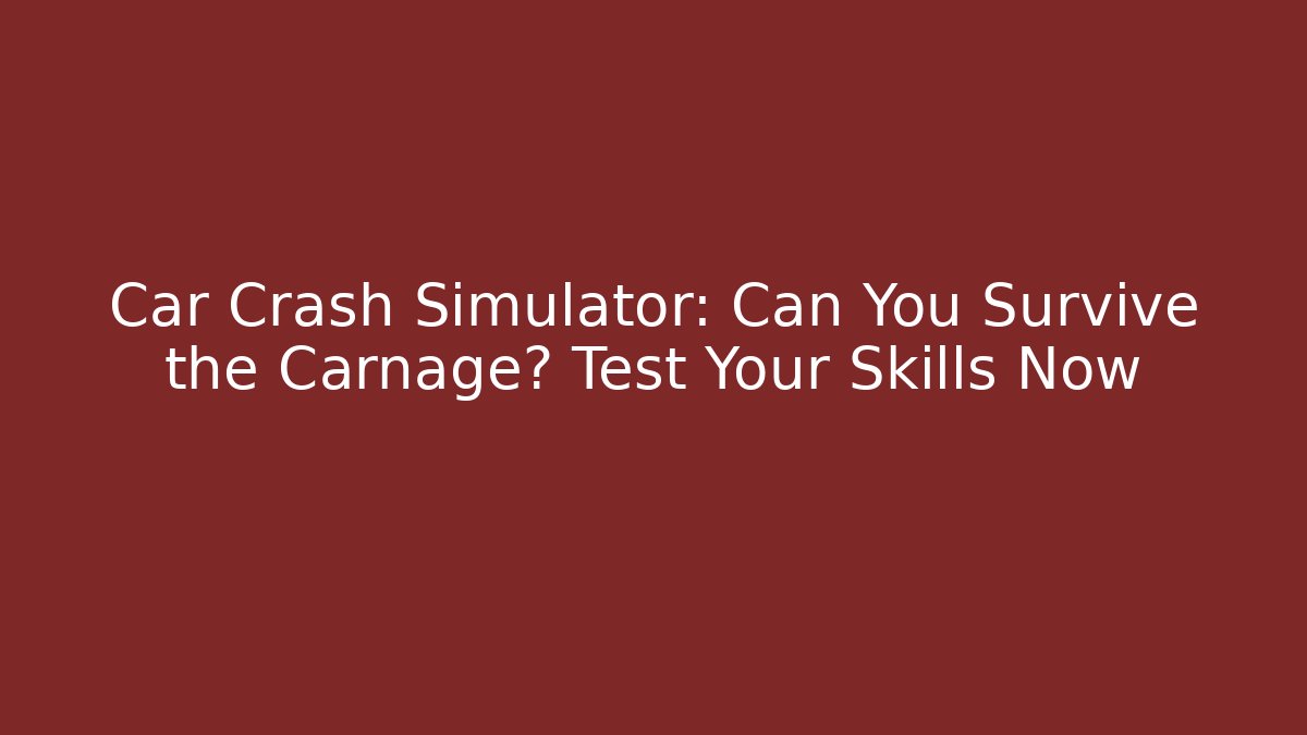 Car Crash Simulator: Can You Survive the Carnage? Test Your Skills Now - Critter Realm
