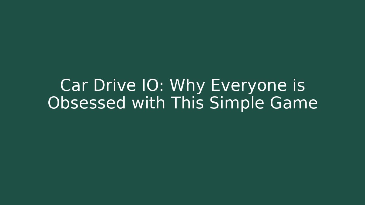 Car Drive IO: Why Everyone is Obsessed with This Simple Game