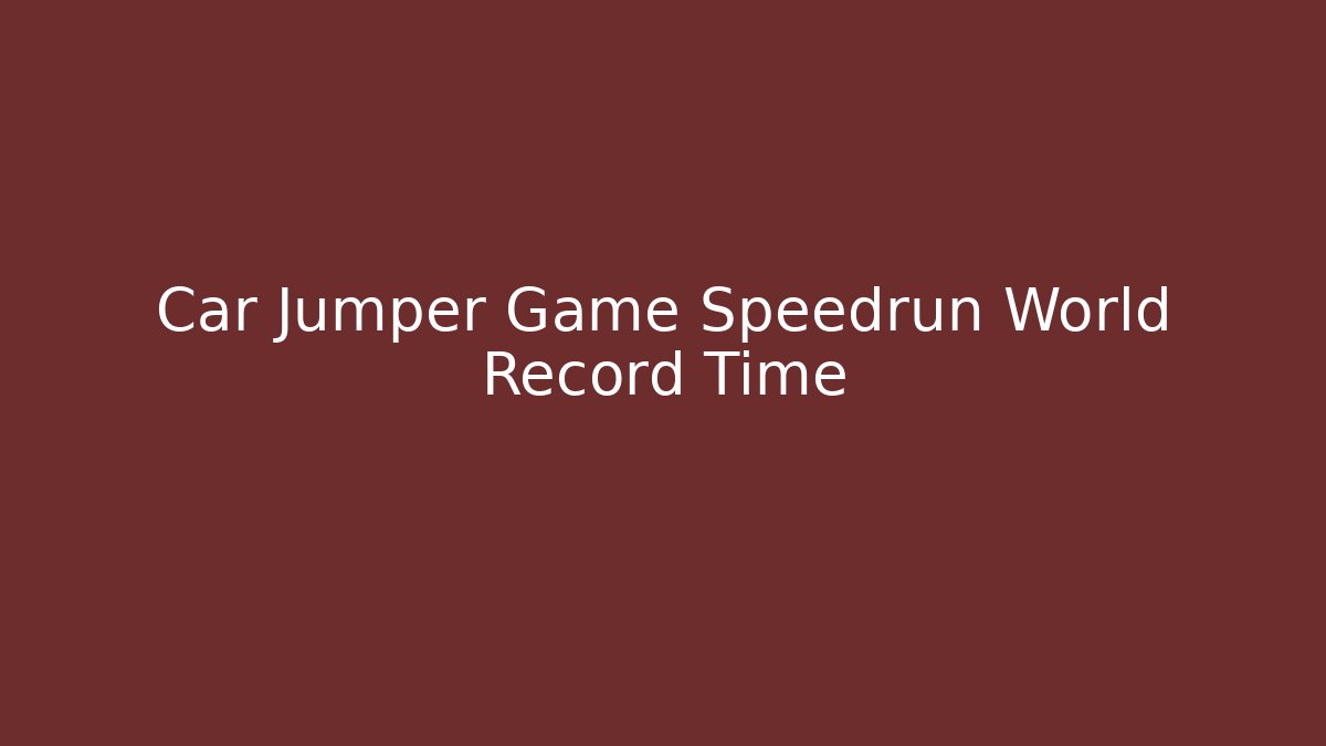 Car Jumper Game Speedrun World Record Time