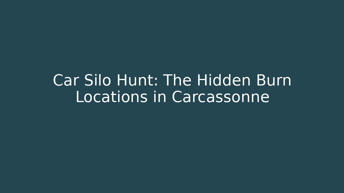 Car Silo Hunt: The Hidden Burn Locations in Carcassonne
