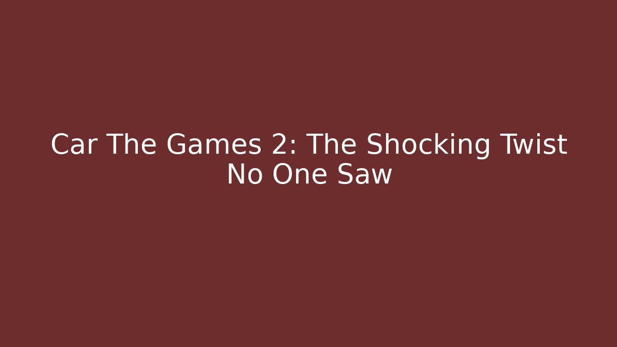 Car The Games 2: The Shocking Twist No One Saw
