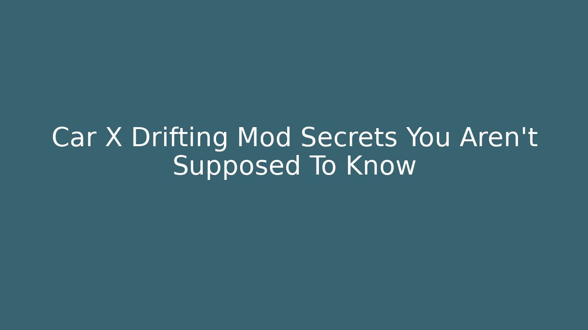 Car X Drifting Mod Secrets You Aren't Supposed To Know