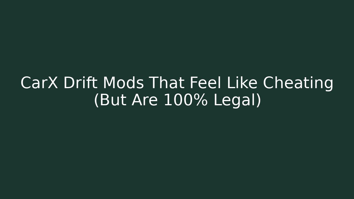 CarX Drift Mods That Feel Like Cheating (But Are 100% Legal)