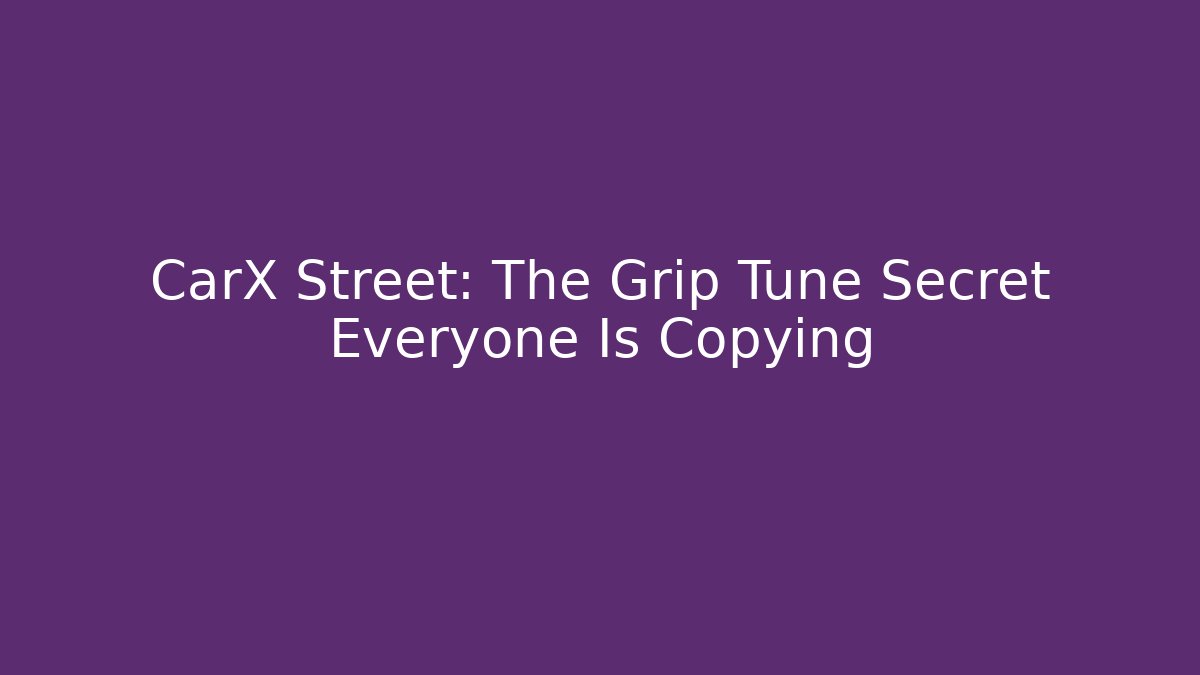 CarX Street: The Grip Tune Secret Everyone Is Copying