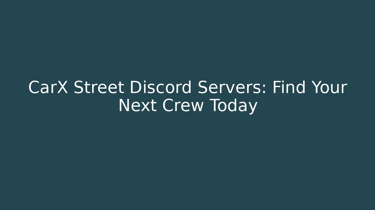 CarX Street Discord Servers: Find Your Next Crew Today