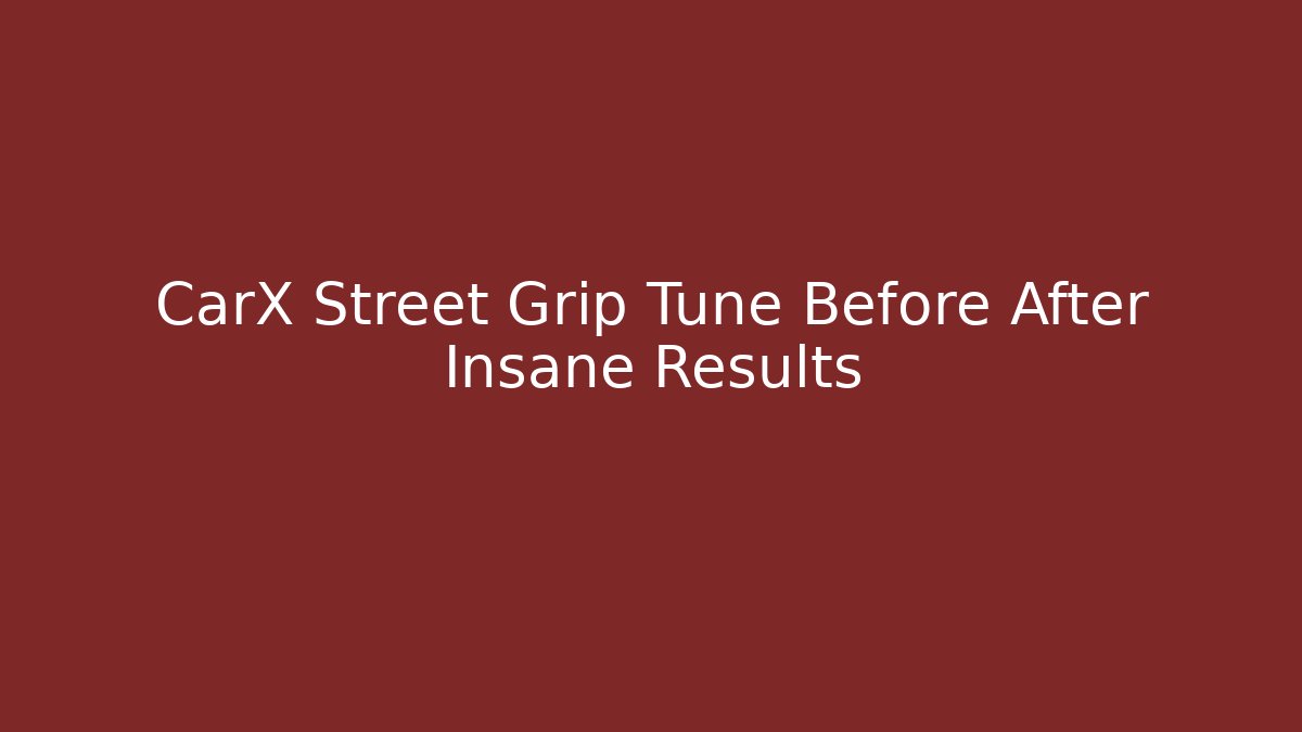 CarX Street Grip Tune Before After Insane Results