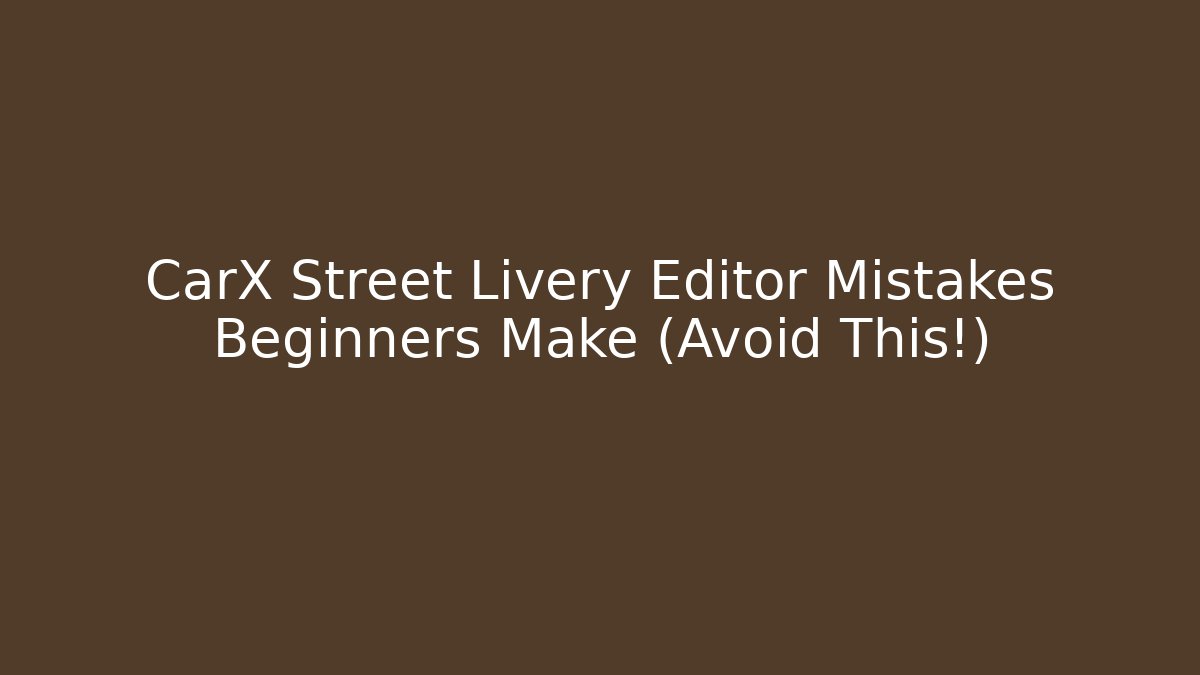 CarX Street Livery Editor Mistakes Beginners Make (Avoid This!) - Critter Realm