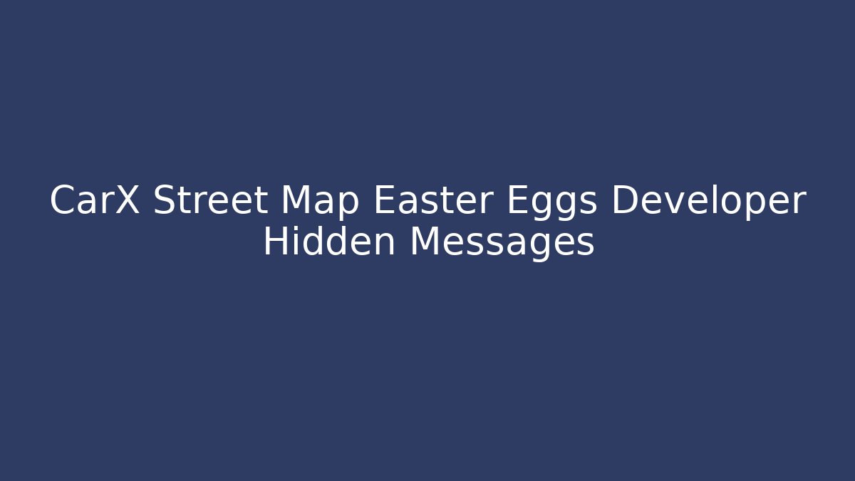 CarX Street Map Easter Eggs Developer Hidden Messages
