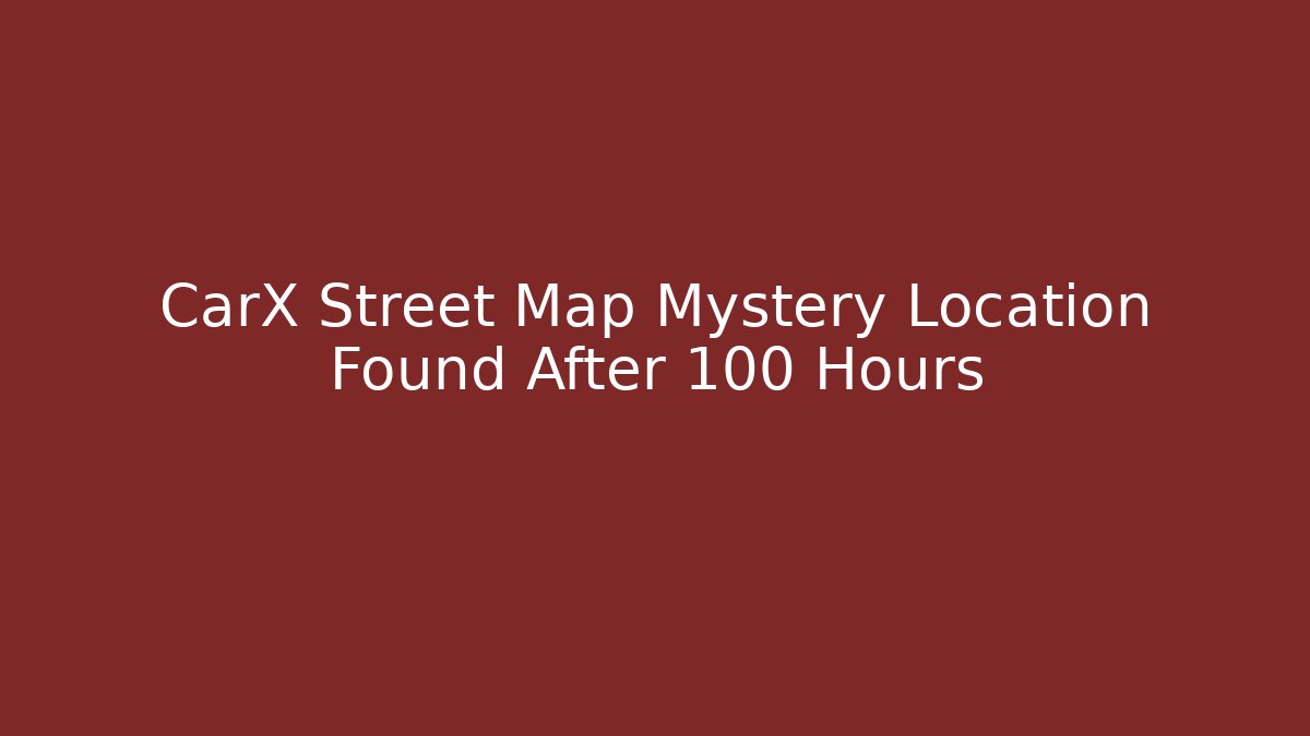 CarX Street Map Mystery Location Found After 100 Hours