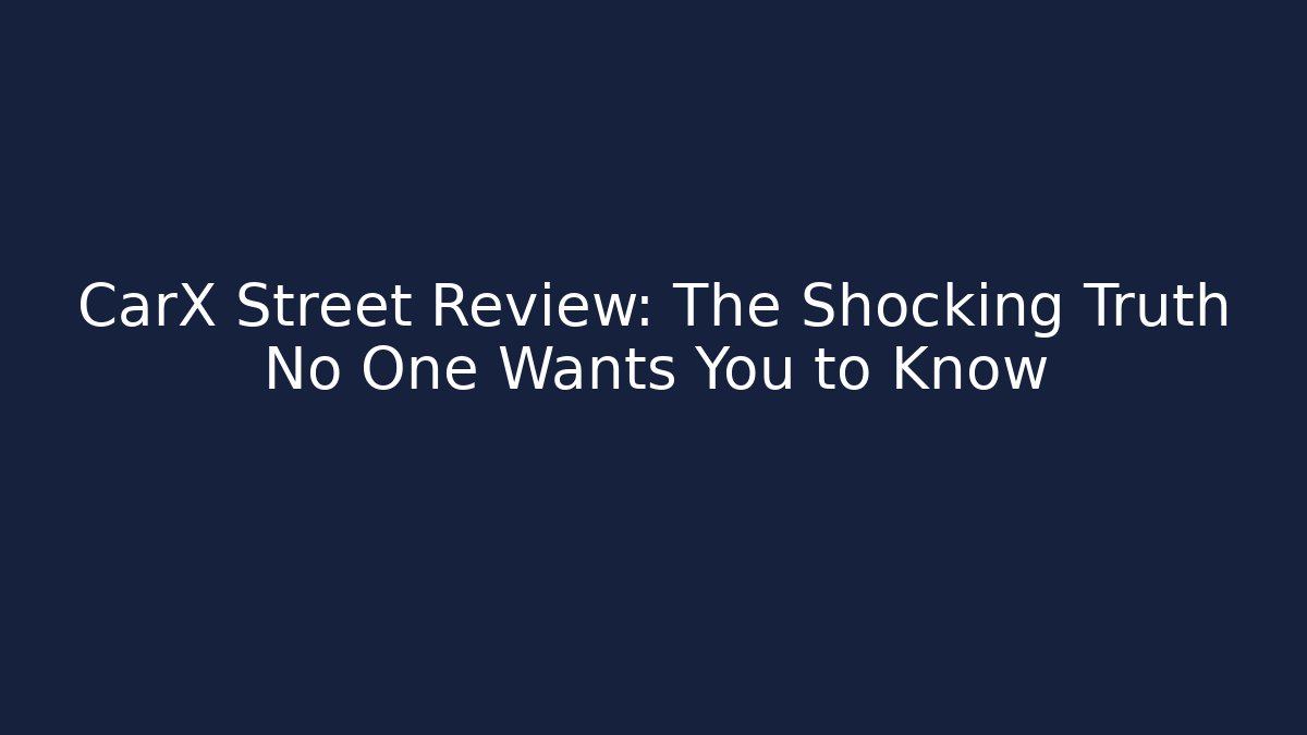CarX Street Review: The Shocking Truth No One Wants You to Know