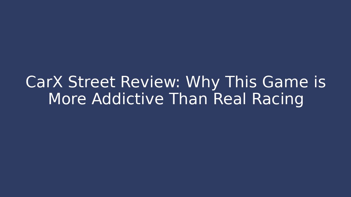 CarX Street Review: Why This Game is More Addictive Than Real Racing