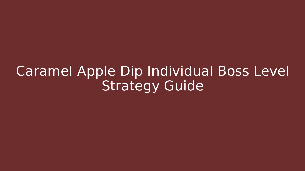 Caramel Apple Dip Individual Boss Level Strategy Guide - Critter Realm