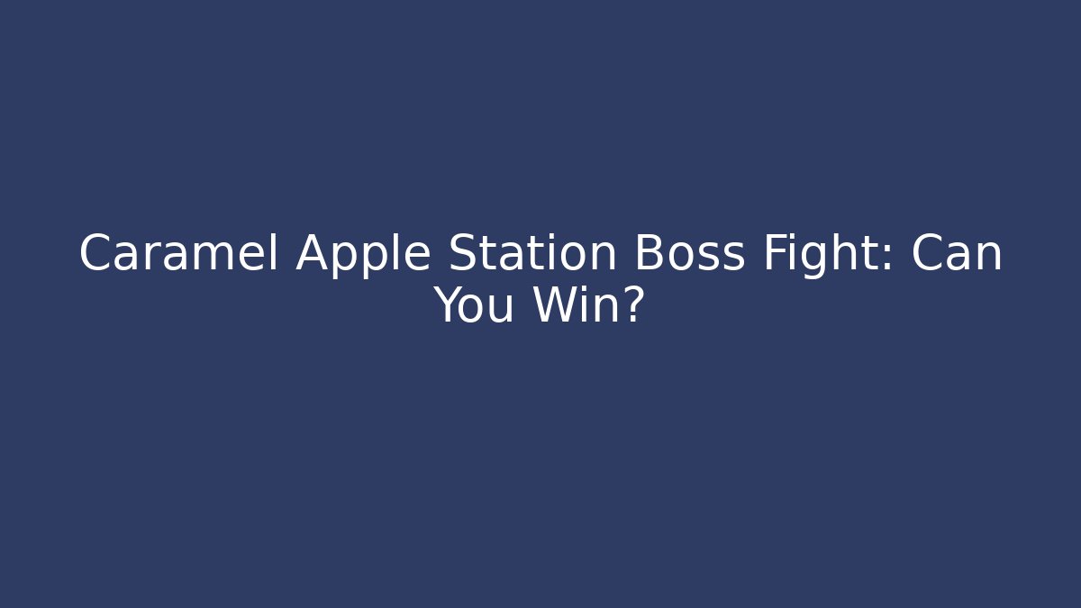 Caramel Apple Station Boss Fight: Can You Win? - Critter Realm