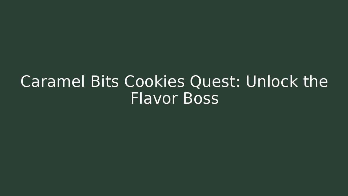 Caramel Bits Cookies Quest: Unlock the Flavor Boss
