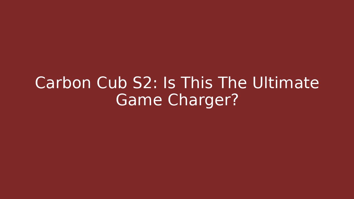 Carbon Cub S2: Is This The Ultimate Game Charger?
