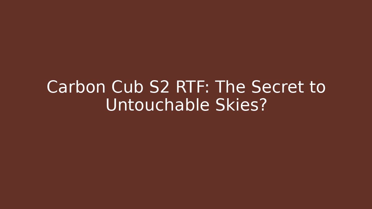 Carbon Cub S2 RTF: The Secret to Untouchable Skies?