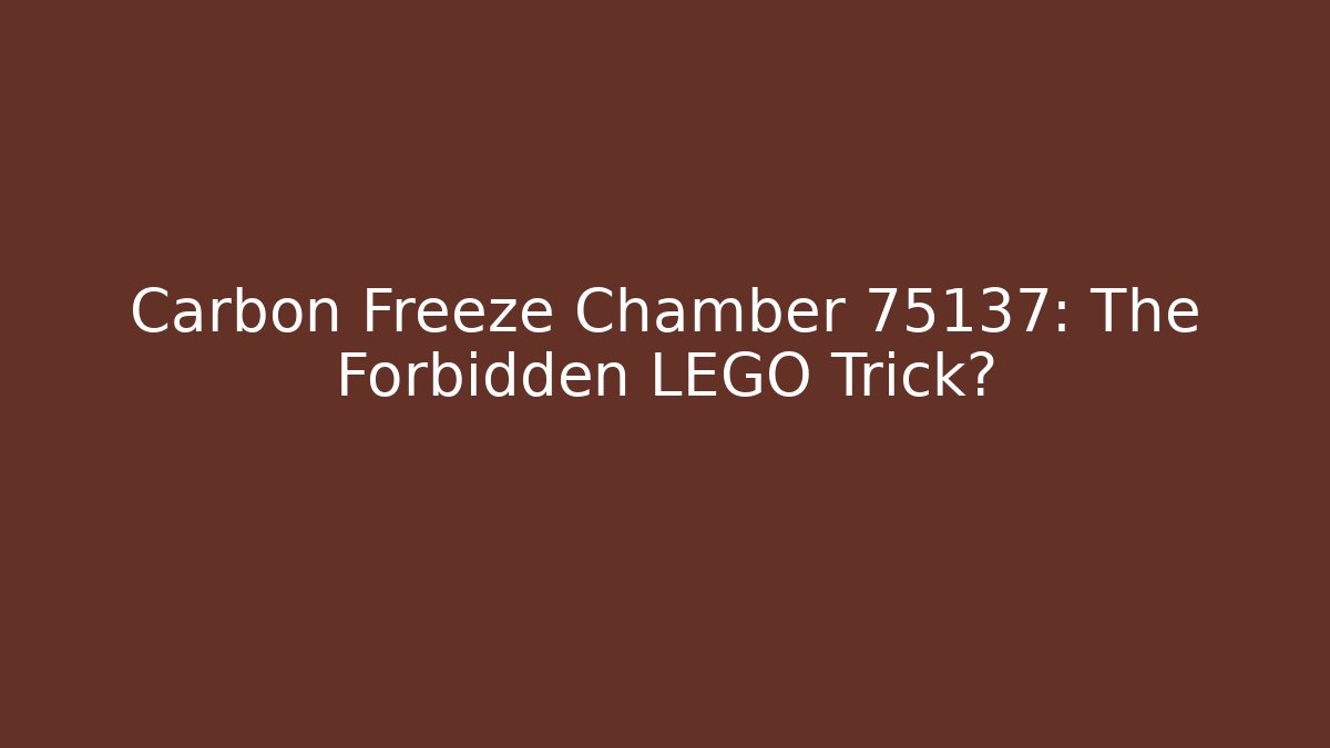 Carbon Freeze Chamber 75137: The Forbidden LEGO Trick?