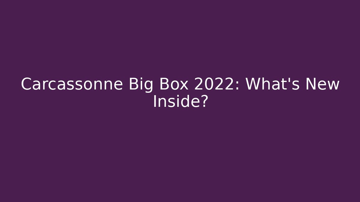 Carcassonne Big Box 2022: What's New Inside?