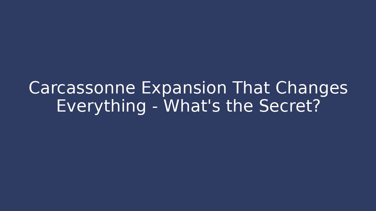 Carcassonne Expansion That Changes Everything – What’s the Secret?