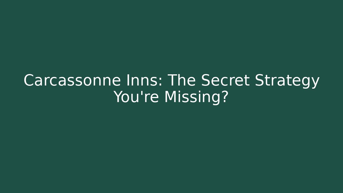 Carcassonne Inns: The Secret Strategy You’re Missing? - Critter Realm