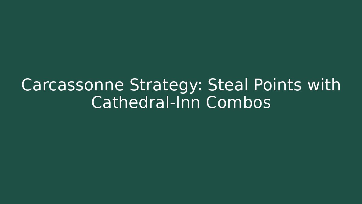 Carcassonne Strategy: Steal Points with Cathedral-Inn Combos