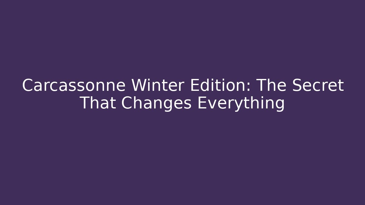 Carcassonne Winter Edition: The Secret That Changes Everything