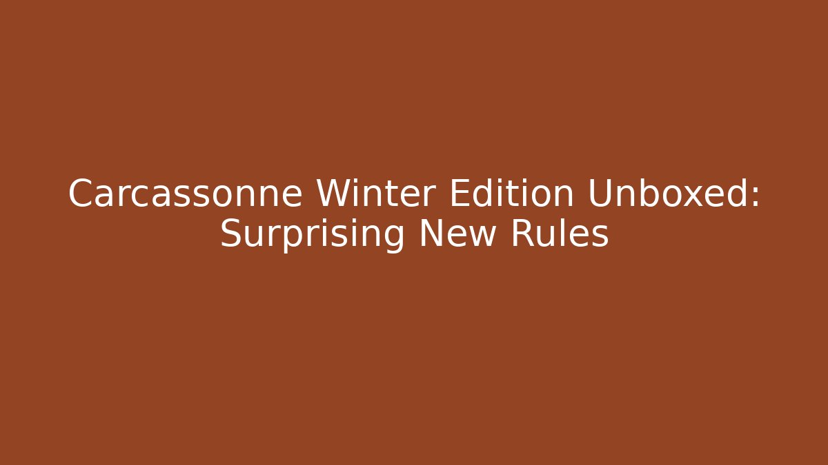 Carcassonne Winter Edition Unboxed: Surprising New Rules