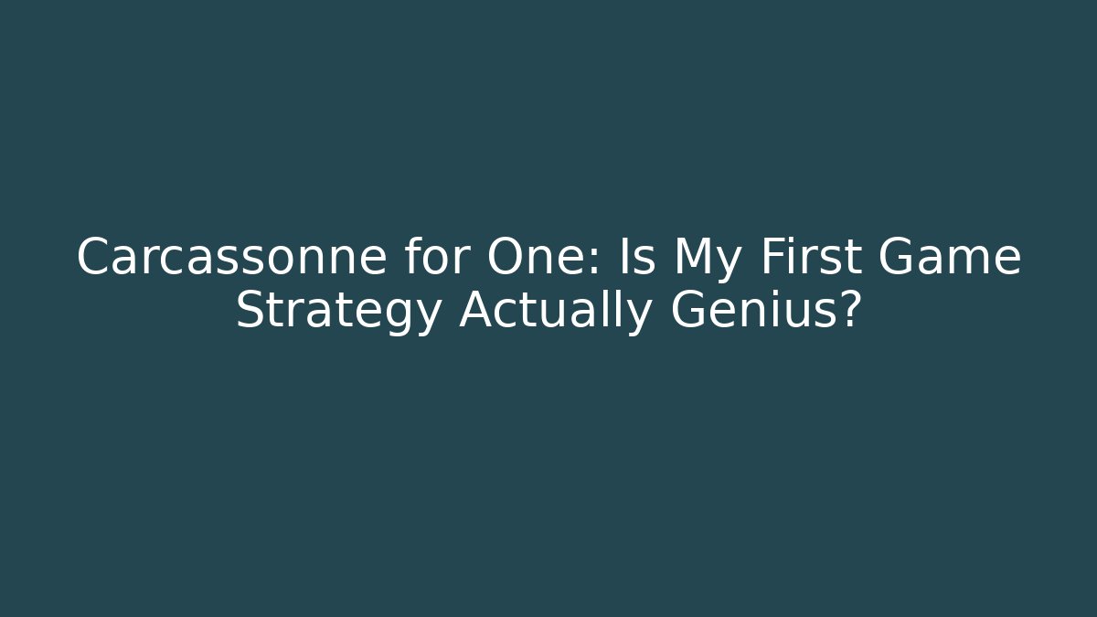 Carcassonne for One: Is My First Game Strategy Actually Genius?