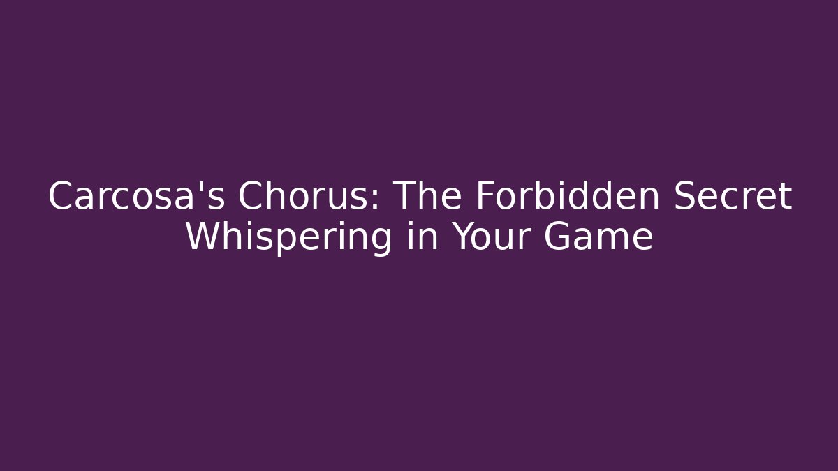 Carcosa's Chorus: The Forbidden Secret Whispering in Your Game