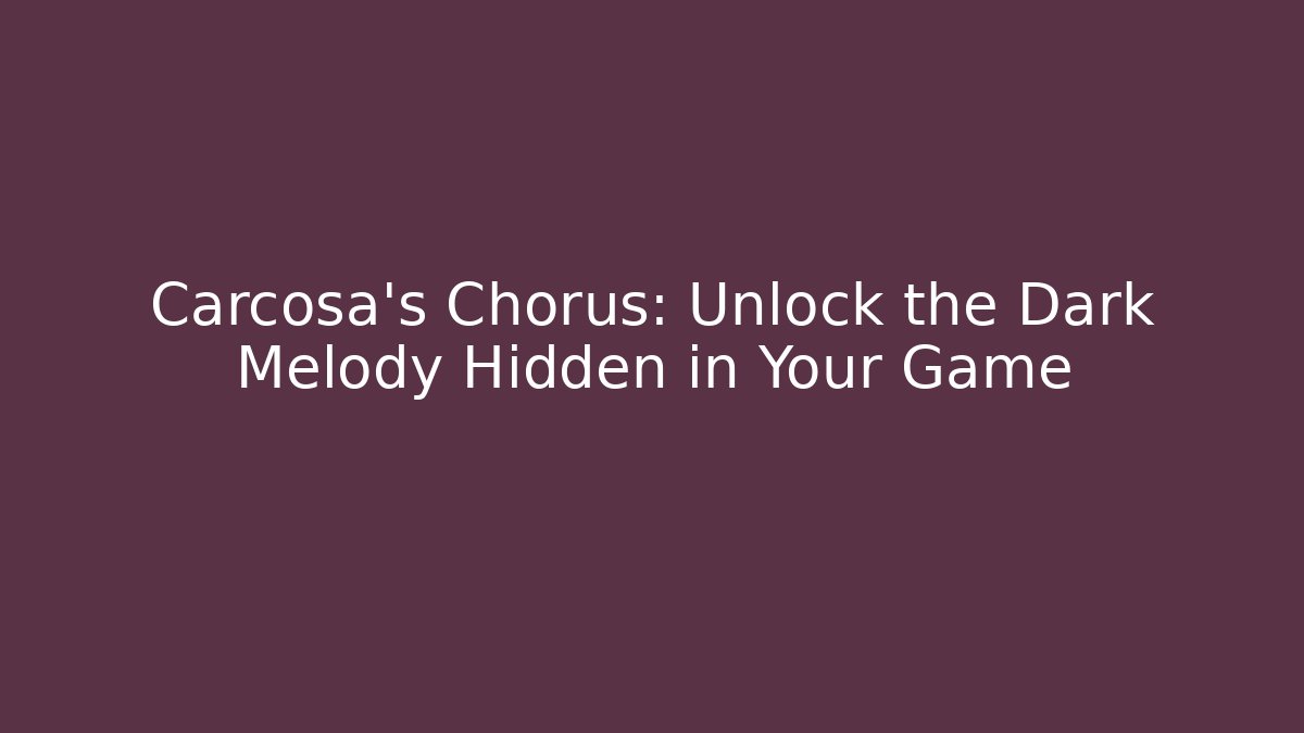 Carcosa's Chorus: Unlock the Dark Melody Hidden in Your Game - Critter Realm
