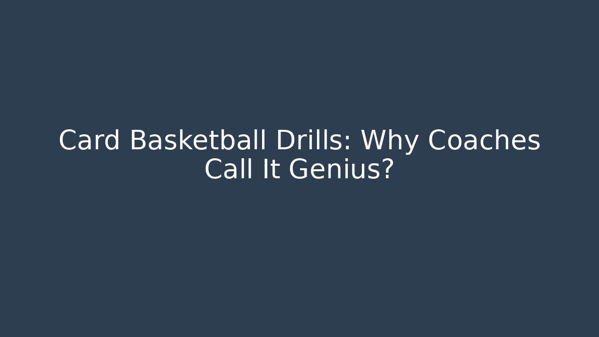 Card Basketball Drills: Why Coaches Call It Genius?