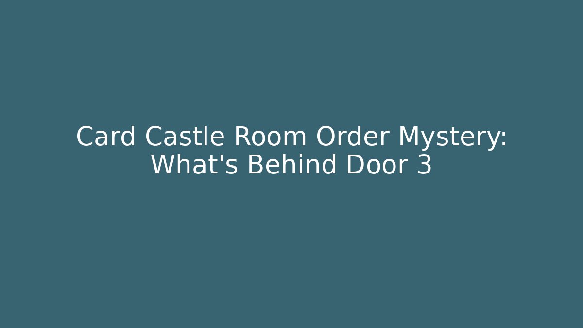 Card Castle Room Order Mystery: What's Behind Door 3