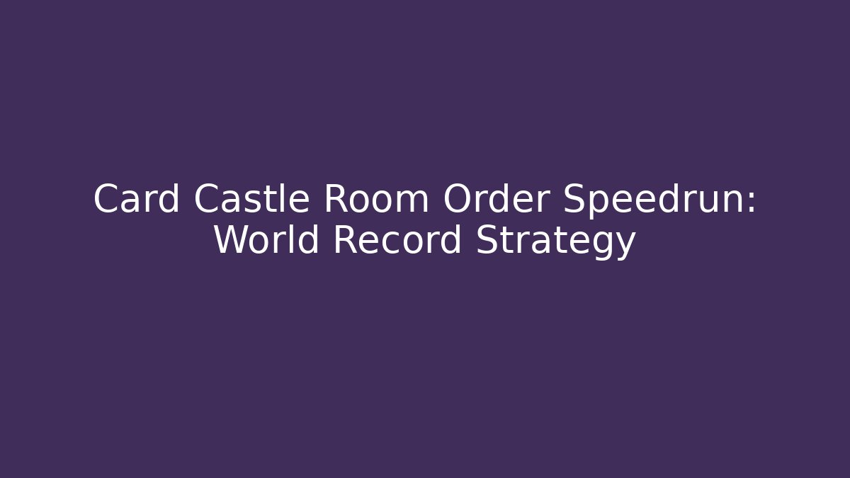 Card Castle Room Order Speedrun: World Record Strategy