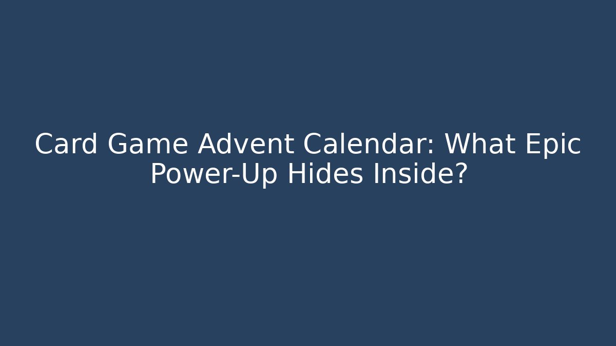 Card Game Advent Calendar: What Epic Power-Up Hides Inside? - Critter Realm