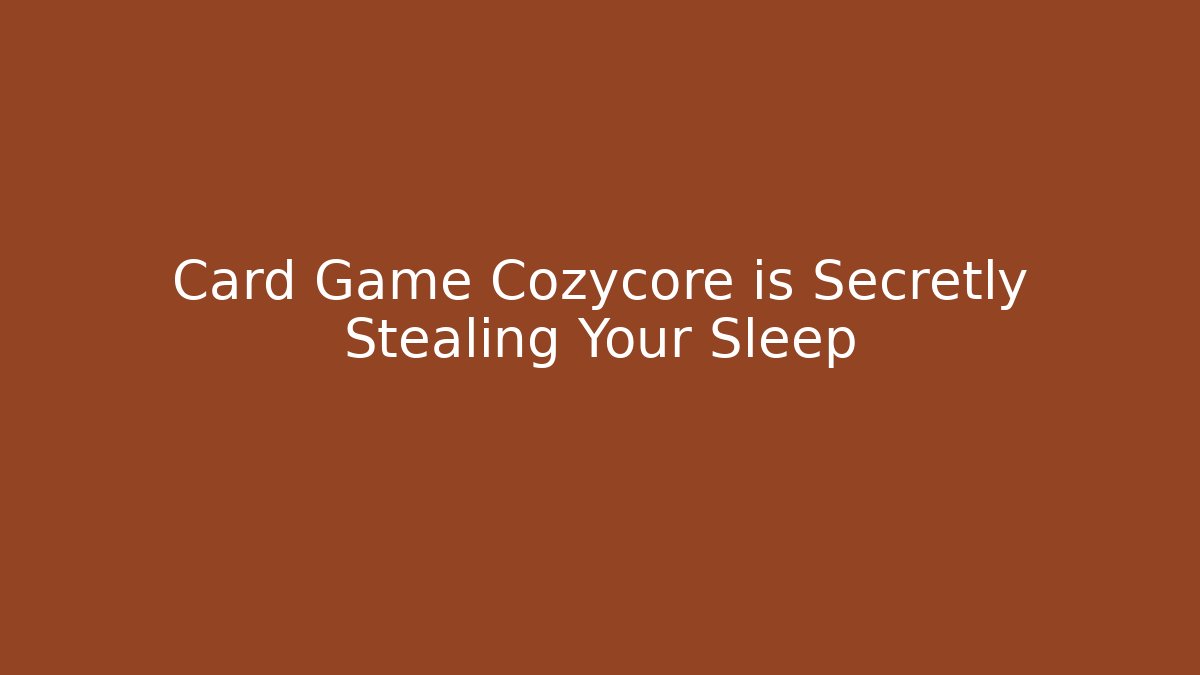 Card Game Cozycore is Secretly Stealing Your Sleep