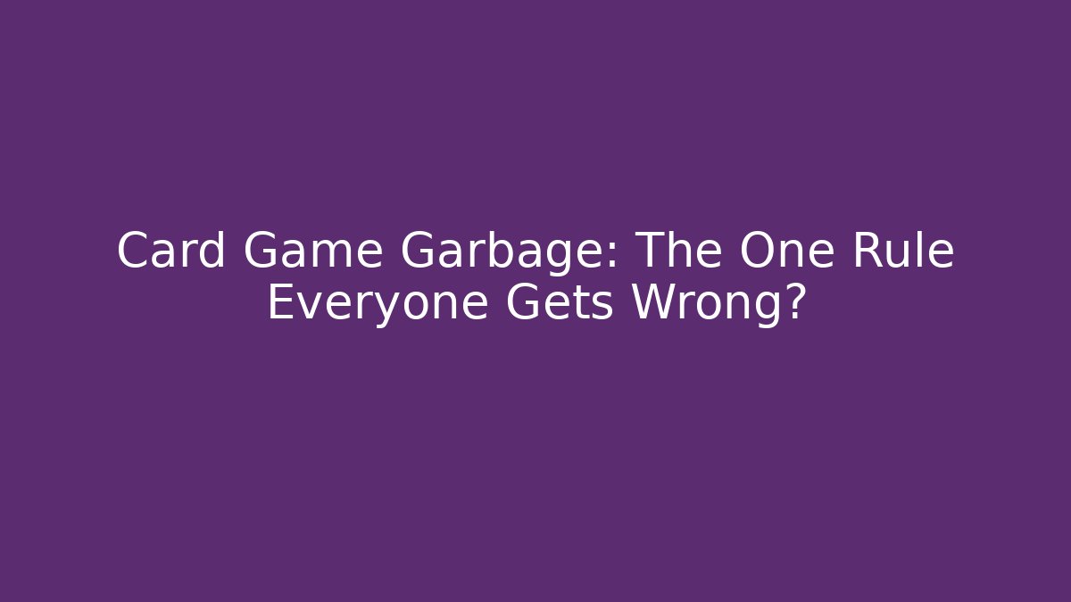 Card Game Garbage: The One Rule Everyone Gets Wrong? - Critter Realm