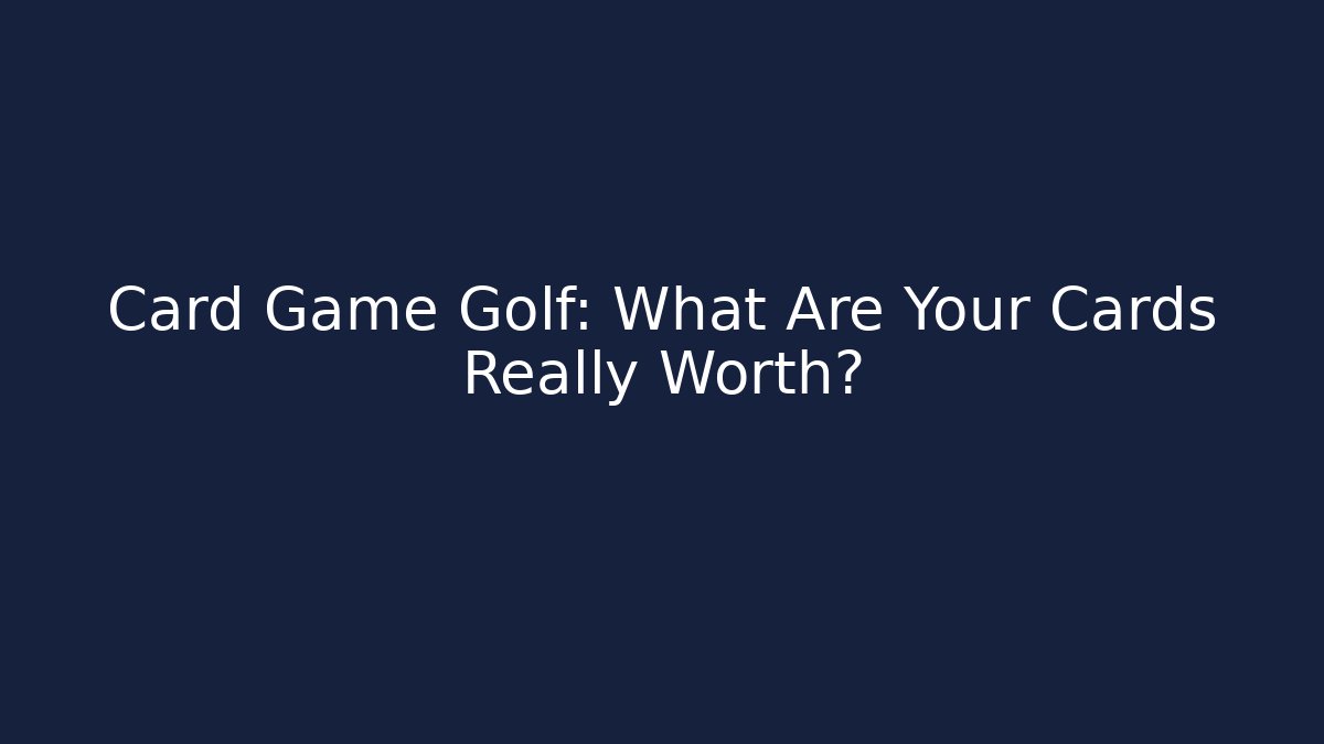 Card Game Golf: What Are Your Cards Really Worth?