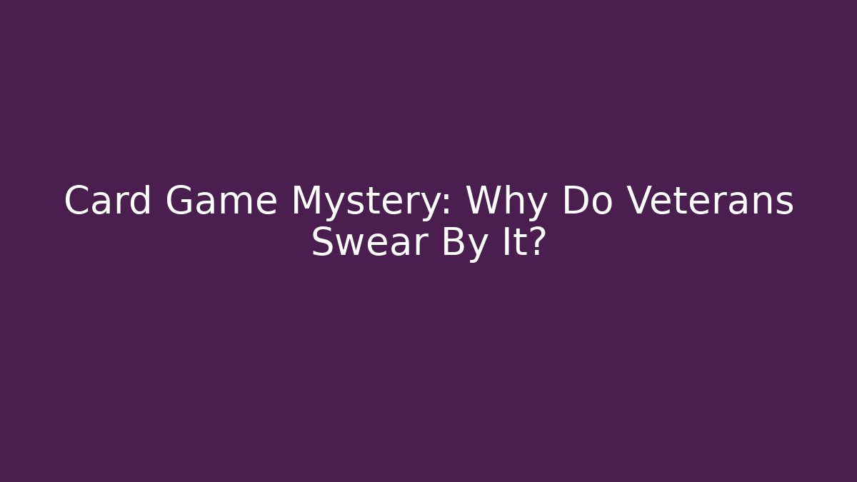 Card Game Mystery: Why Do Veterans Swear By It? - Critter Realm