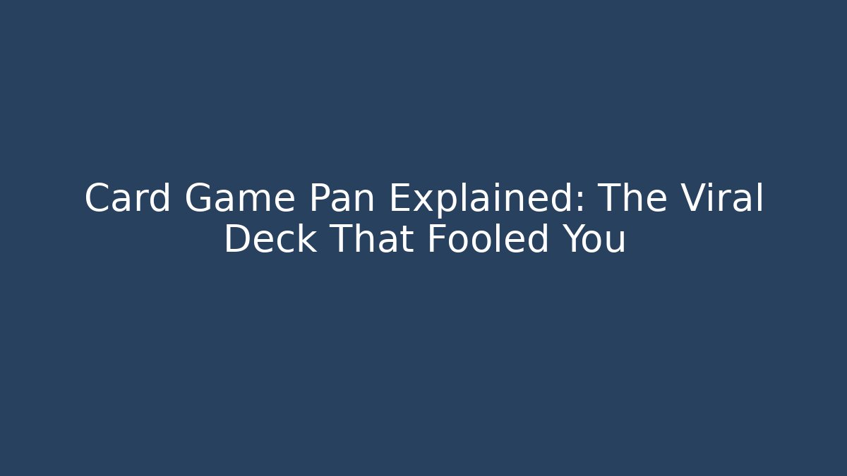 Card Game Pan Explained: The Viral Deck That Fooled You