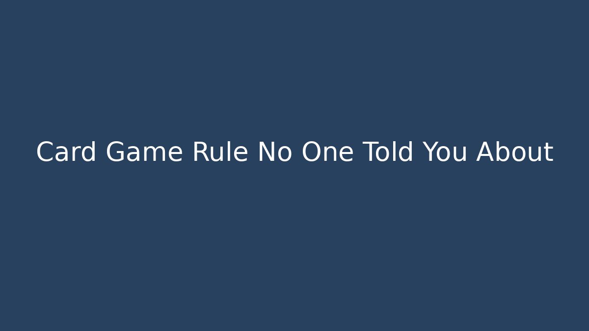 Card Game Rule No One Told You About
