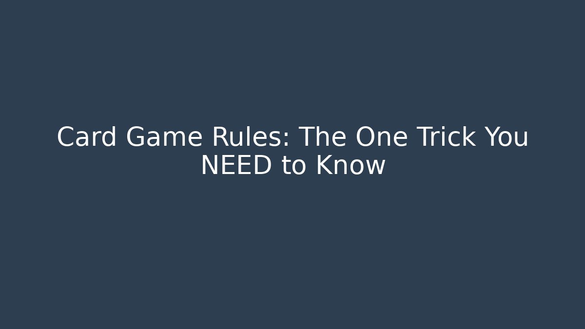 Card Game Rules: The One Trick You NEED to Know