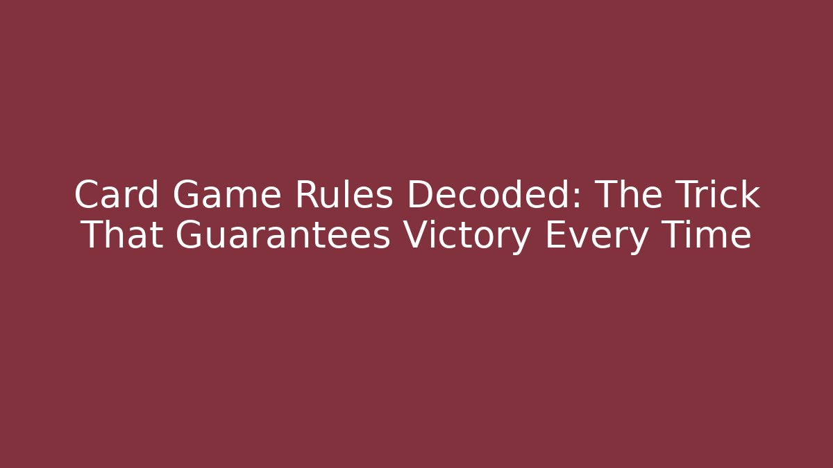Card Game Rules Decoded: The Trick That Guarantees Victory Every Time - Critter Realm