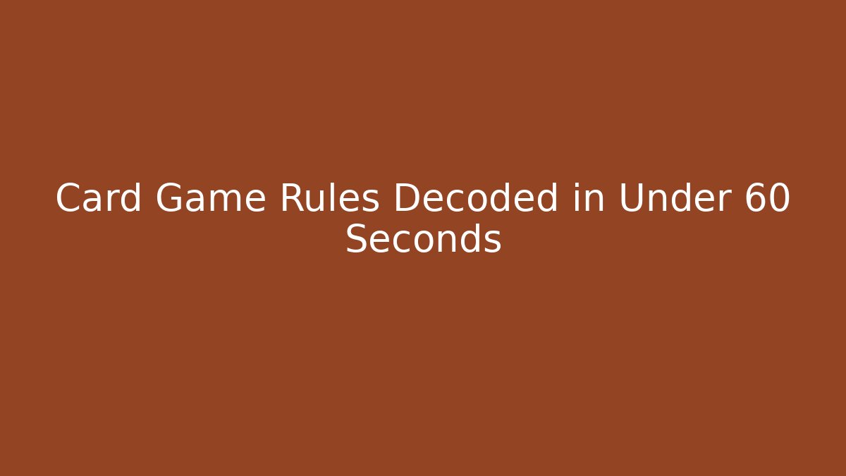 Card Game Rules Decoded in Under 60 Seconds